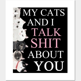 my cats and i talk shit about you funny cat lover gift Posters and Art